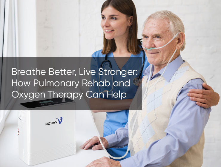 Breathe Better, Live Stronger: How Pulmonary Rehab and Oxygen Therapy Can Help