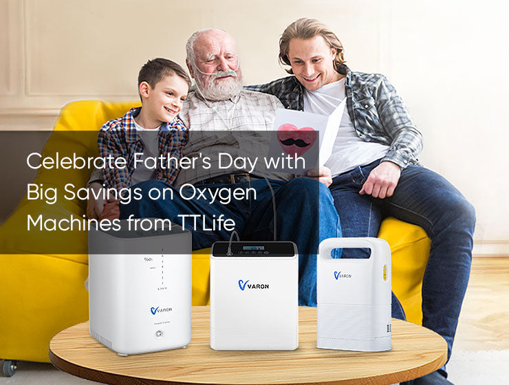 Celebrate Father’s Day with Big Savings on Oxygen Machines from TTLife