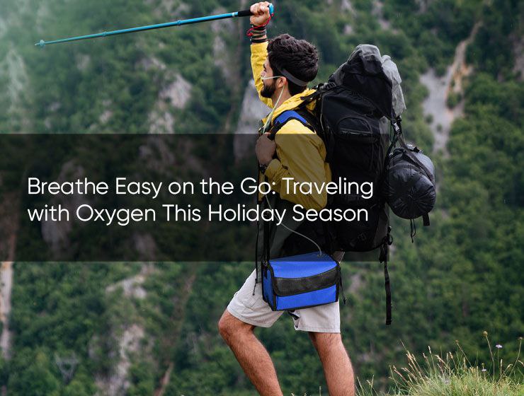 Breathe Easy on the Go: Traveling with Oxygen This Holiday Season