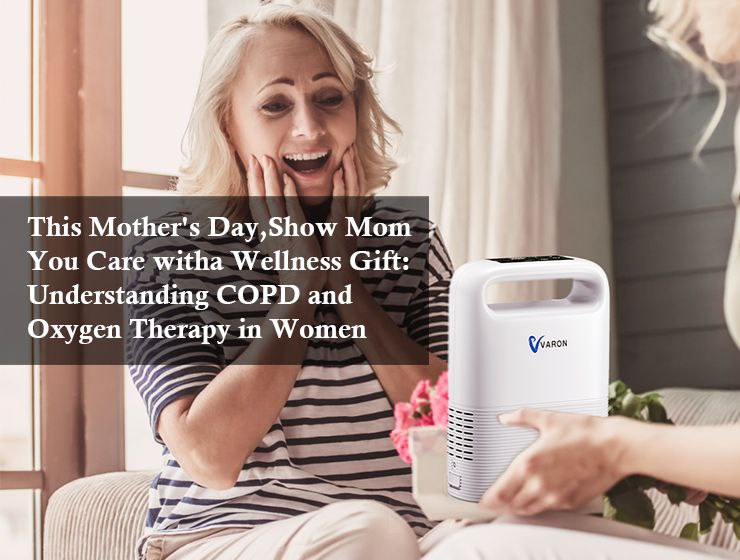 This Mother's Day, Show Mom You Care with a Wellness Gift: Understanding COPD and Oxygen Therapy in Women