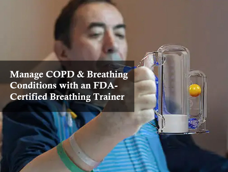 Manage COPD & Breathing Conditions with an FDA-Certified Breathing Trainer