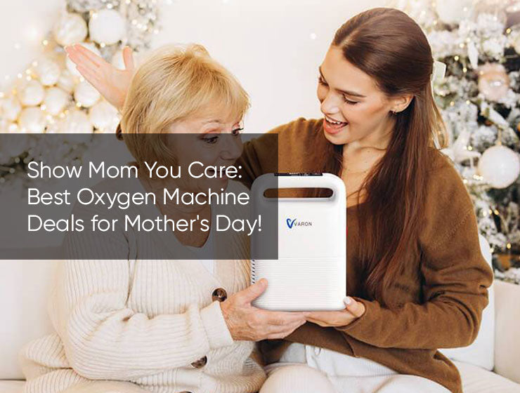 Show Mom You Care: Best Oxygen Machine Deals for Mother's Day!