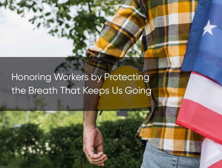 Honoring Workers by Protecting the Breath That Keeps Us Going