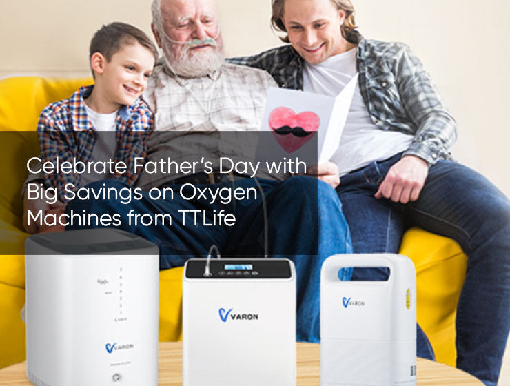Celebrate Father’s Day with Big Savings on Oxygen Machines from TTLife