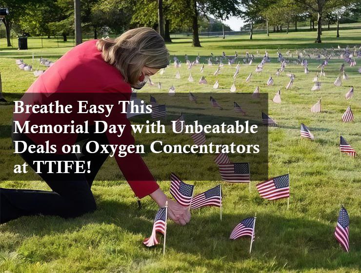Breathe Easy This Memorial Day with Unbeatable Deals on Oxygen Concentrators at TTLIFE!
