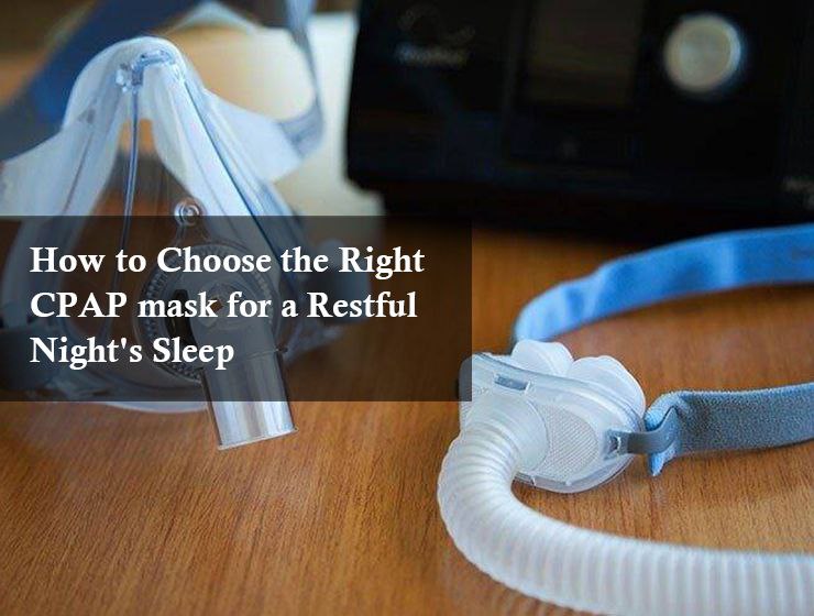 How to Choose the Right CPAP mask for a Restful Night's Sleep