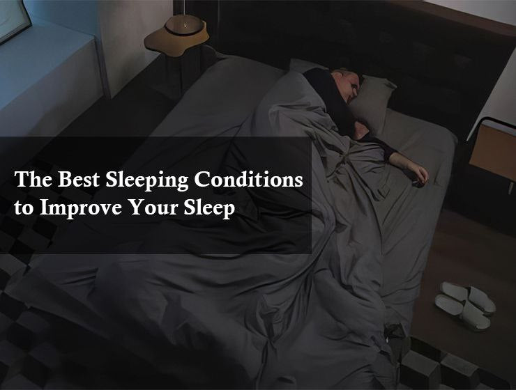 The Best Sleeping Conditions to Improve Your Sleep