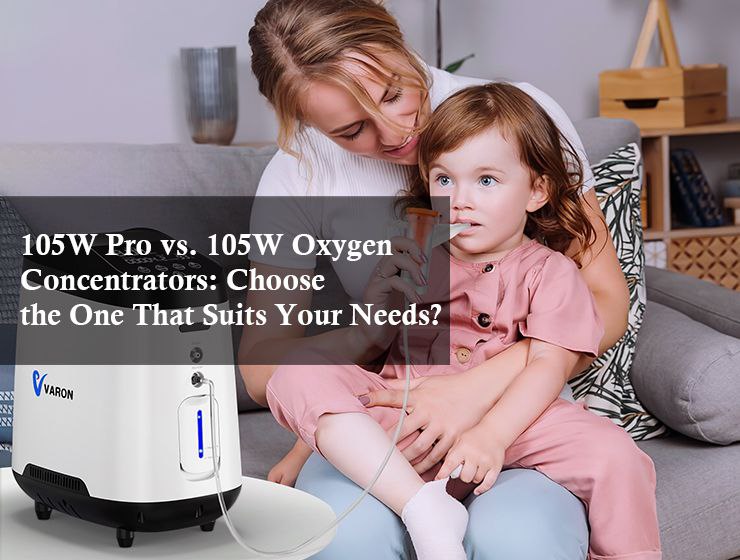 105W Pro vs. 105W Oxygen Concentrators: Choose the One That Suits Your Needs?